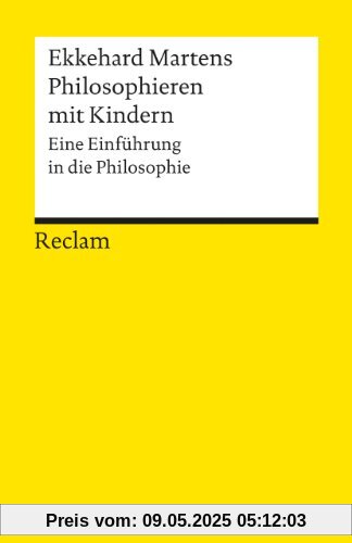 Philosophieren mit Kindern: Eine Einführung in die Philosophie Philosophieren mit Kindern: Eine Einführung in die Philosophie