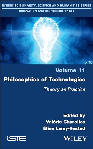Philosophies of Technologies: Theory As Practice von ISTE Ltd and John Wiley & Sons Inc
