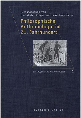 Philosophische Anthropologie im 21. Jahrhundert (Philosophische Anthropologie, 1, Band 1)