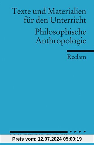 Philosophische Anthropologie: (Texte und Materialien für den Unterricht): Für die Sekundarstufe II