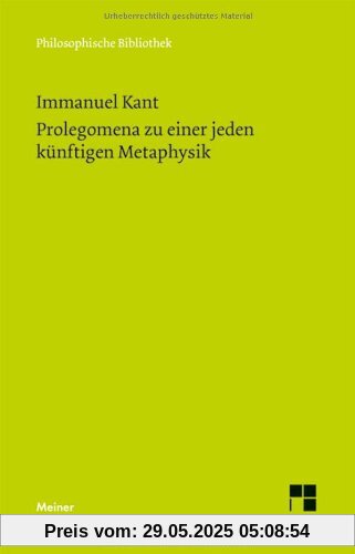 Philosophische Bibliothek, Bd.540, Prolegomena zu einer jeden künftigen Metaphysik, die als Wissenschaft wird auftreten können Philosophische Bibliothek, Bd.540, Prolegomena zu einer jeden künftigen Metaphysik, die als Wissenschaft wird auftreten können