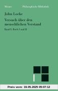 Philosophische Bibliothek, Bd.75, Versuch über den menschlichen Verstand. Teil 1. Buch 1 und 2. Philosophische Bibliothek, Bd.75, Versuch über den menschlichen Verstand. Teil 1. Buch 1 und 2.