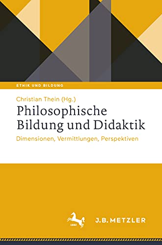 Philosophische Bildung und Didaktik: Dimensionen, Vermittlungen, Perspektiven (Ethik und Bildung)