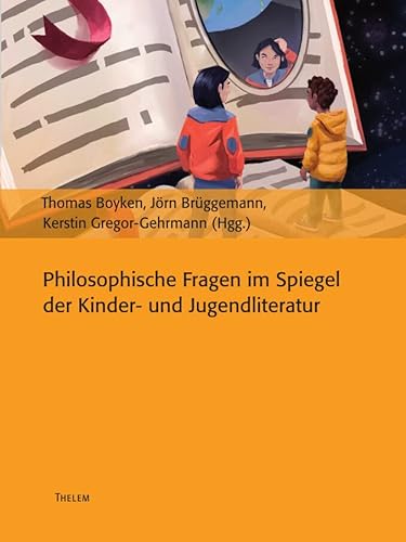 Philosophische Fragen im Spiegel der Kinder- und Jugendliteratur Philosophische Fragen im Spiegel der Kinder- und Jugendliteratur von Thelem Universitätsverlag