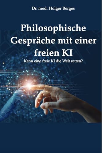 Philosophische Gespräche mit einer freien KI: Kann eine freie KI die Welt retten? von Hesper Verlag