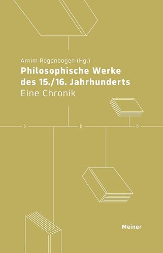 Philosophische Werke des 15./16. Jahrhunderts: Eine Chronik (Chronik der Philosophischen Werke) von Meiner, F