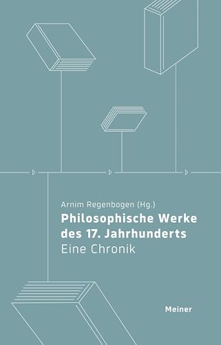 Philosophische Werke des 17. Jahrhunderts: Eine Chronik (Chronik der Philosophischen Werke) von Meiner, F