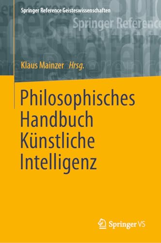 Philosophisches Handbuch Künstliche Intelligenz (Springer Reference Geisteswissenschaften)