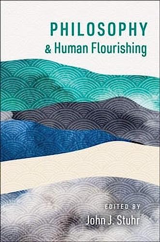 Philosophy and Human Flourishing (The Humanities and Human Flourishing)