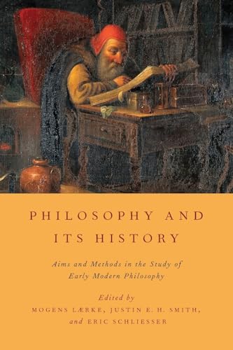 Philosophy and Its History: Aims And Methods In The Study Of Early Modern Philosophy von Oxford University Press, USA