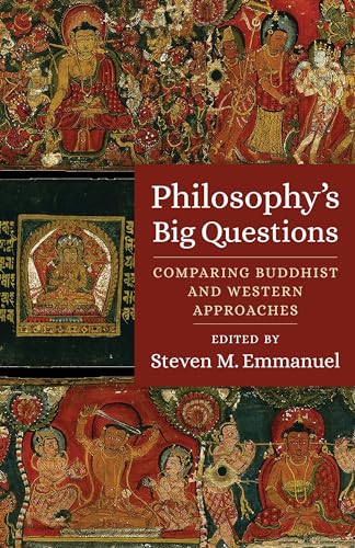 Philosophy's Big Questions: Comparing Buddhist and Western Approaches Philosophy's Big Questions: Comparing Buddhist and Western Approaches