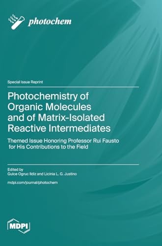 Photochemistry of Organic Molecules and of Matrix-Isolated Reactive Intermediates: Themed Issue Honoring Professor Rui Fausto for His Contributions to the Field von MDPI AG