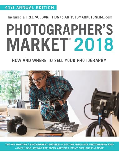 Photographer's Market 2018: How and Where to Sell Your Photography; Includes a FREE subscription to ArtistsMarketOnline.com; 41st Annual Edition; Tips ... for stock agencies, print publishers & more