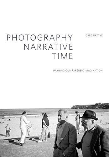 Photography, Narrative, Time: Imaging our Forensic Imagination (Critical Photography) von Intellect (UK)