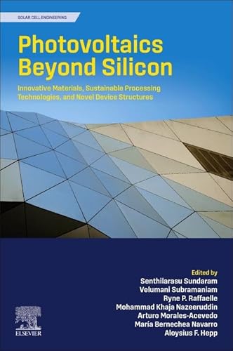 Photovoltaics Beyond Silicon: Innovative Materials, Sustainable Processing Technologies, and Novel Device Structures (Solar Cell Engineering)