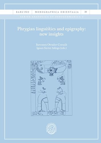 Phrygian linguistics and epigraphy: new insights (BARCINO. MONOGRAPHICA ORIENTALIA, Band 20) von UNIVERSIDAD DE BARCELONA
