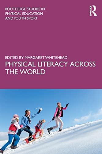 Physical Literacy across the World (Routledge Studies in Physical Education and Youth Sport)