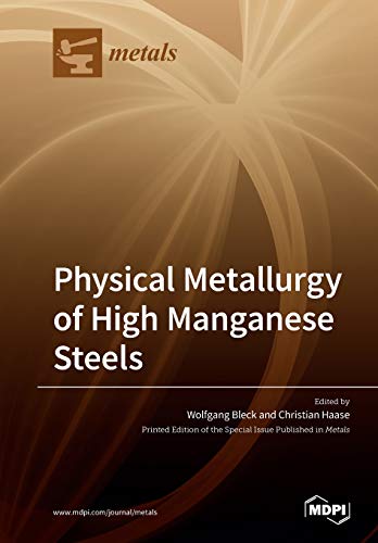 Physical Metallurgy of High Manganese Steels von Mdpi AG