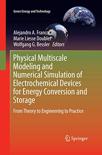 Physical Multiscale Modeling and Numerical Simulation of Electrochemical Devices for Energy Conversion and Storage: From Theory to Engineering to Practice (Green Energy and Technology)