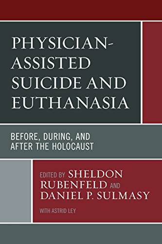 Physician-Assisted Suicide and Euthanasia: Before, During, and After the Holocaust (Revolutionary Bioethics) von Lexington Books