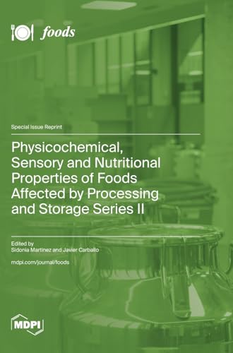 Physicochemical, Sensory and Nutritional Properties of Foods Affected by Processing and Storage Series II von MDPI AG