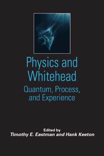 Physics and Whitehead: Quantum, Process, and Experience (Suny Series in Constructive Postmodern Thought)