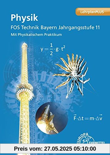 Physik FOS Technik Bayern Jahrgangsstufe 11: Mit Physikalischem Praktikum Physik FOS Technik Bayern Jahrgangsstufe 11: Mit Physikalischem Praktikum