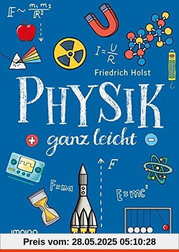 Physik ganz leicht: Physik endlich richtig verstehen und sogar Spaß daran finden!