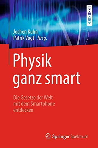 Physik ganz smart: Die Gesetze der Welt mit dem Smartphone entdecken Physik ganz smart: Die Gesetze der Welt mit dem Smartphone entdecken von Springer Spektrum