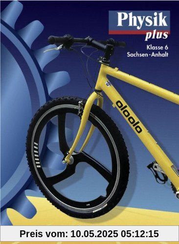 Physik plus - Gymnasium Sachsen-Anhalt - Bisherige Ausgabe: Physik plus, Ausgabe Förderstufe Sachsen-Anhalt, Lehrbuch, Klasse 6 Physik plus - Gymnasium Sachsen-Anhalt - Bisherige Ausgabe: Physik plus, Ausgabe Förderstufe Sachsen-Anhalt, Lehrbuch, Klasse 6