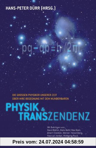 Physik und Transzendenz: Die großen Physiker unserer Zeit über ihre Begegnung mit dem Wunderbaren