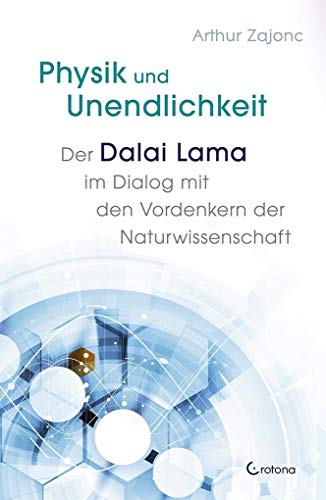 Physik und Unendlichkeit: Der Dalai Lama im Dialog mit den Vordenkern der Naturwisschenschaft Physik und Unendlichkeit: Der Dalai Lama im Dialog mit den Vordenkern der Naturwisschenschaft