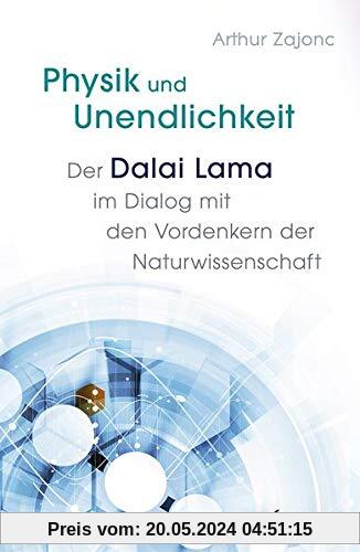 Physik und Unendlichkeit: Der Dalai Lama im Dialog mit den Vordenkern der Naturwisschenschaft