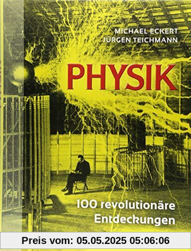 Physik: 100 revolutionäre Entdeckungen