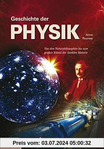 Physik: Von den Naturphilosophen bis zum großen Rätsel der dunklen Materie