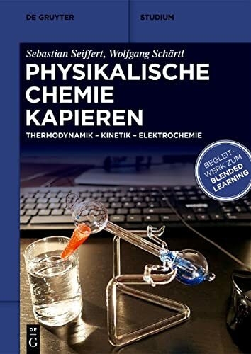Physikalische Chemie Kapieren: Thermodynamik, Kinetik, Elektrochemie (De Gruyter Studium)