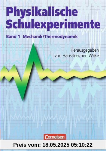 Physikalische Schulexperimente: Band 1 - Mechanik, Thermodynamik