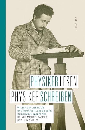 Physiker lesen, Physiker schreiben: Wissen der Literatur und humanistische Bildung in der modernen Physik von Wallstein