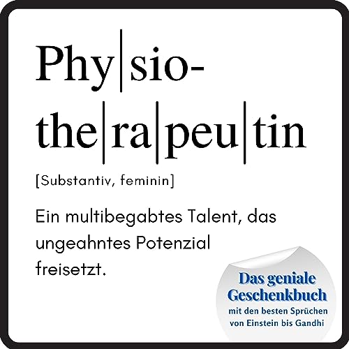 Physiotherapeutin: Das geniale Geschenkbuch mit den besten Sprüchen von Einstein bis Gandhi. Das perfekte Geschenk zum Geburtstag oder zu Weihnachten
