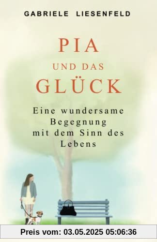 Pia und das Glück: Eine wundersame Begegnung mit dem Sinn des Lebens