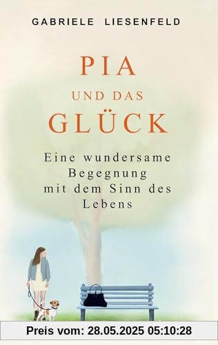 Pia und das Glück: Eine wundersame Begegnung mit dem Sinn des Lebens