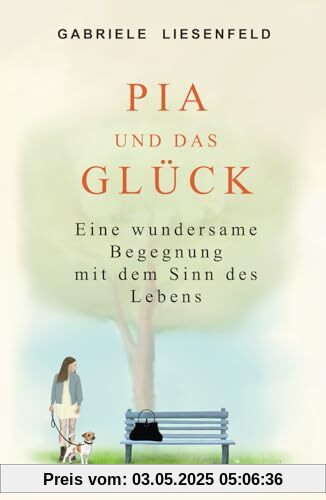 Pia und das Glück: Eine wundersame Begegnung mit dem Sinn des Lebens