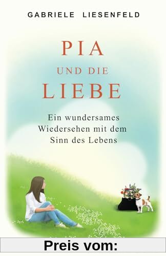 Pia und die Liebe: Ein wundersames Wiedersehen mit dem Sinn des Lebens