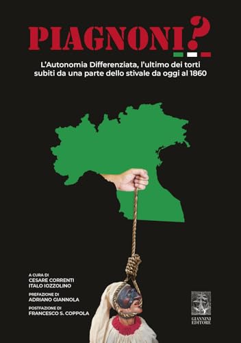 Piagnoni? L'autonomia differenziata, l'ultimo dei torti subiti da una parte dello stivale da oggi al 1860 Piagnoni? L'autonomia differenziata, l'ultimo dei torti subiti da una parte dello stivale da oggi al 1860 von Giannini Editore