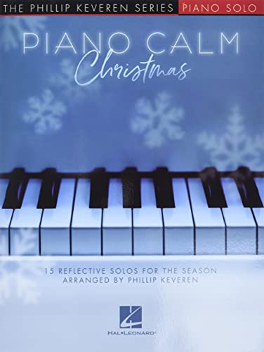 Piano Calm Christmas - 15 Reflective Solos for the Season Arranged by Phillip Keveren for the Intermediate-level Player Piano Calm Christmas - 15 Reflective Solos for the Season Arranged by Phillip Keveren for the Intermediate-level Player