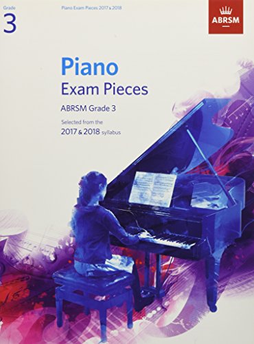 Piano Exam Pieces 2017 & 2018, Grade 3: Selected from the 2017 & 2018 syllabus (ABRSM Exam Pieces)