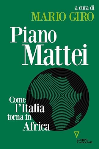 Piano Mattei. Come l'Italia torna in Africa (Sguardi sul mondo attuale) von Guerini e Associati