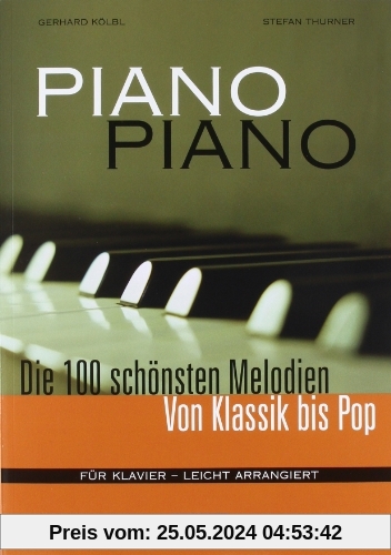 Piano Piano. Notenbuch Für Klavier - Leicht Arrangiert: Die 100 schönsten Melodien von Klassik bis Pop