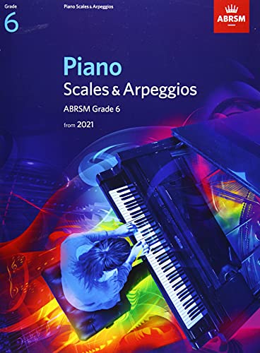 Piano Scales & Arpeggios, ABRSM Grade 6: from 2021 (ABRSM Scales & Arpeggios)