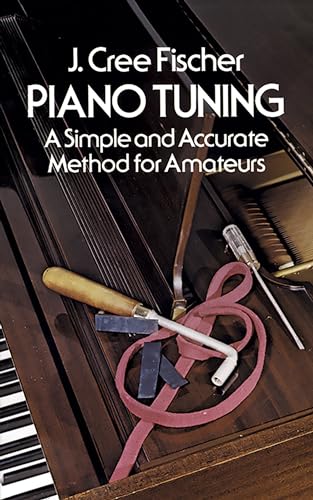 Piano Tuning: A Simple and Accurate Method for Amateurs (Dover Books on Music: Piano) von Dover Publications